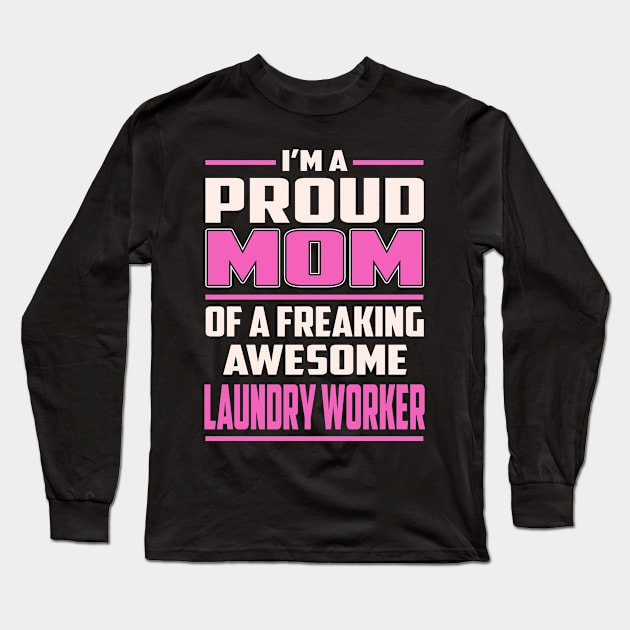 Proud MOM Laundry Worker Long Sleeve T-Shirt by TeeBi